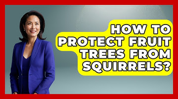 How To Protect Fruit Trees From Squirrels? - Insects and Invaders