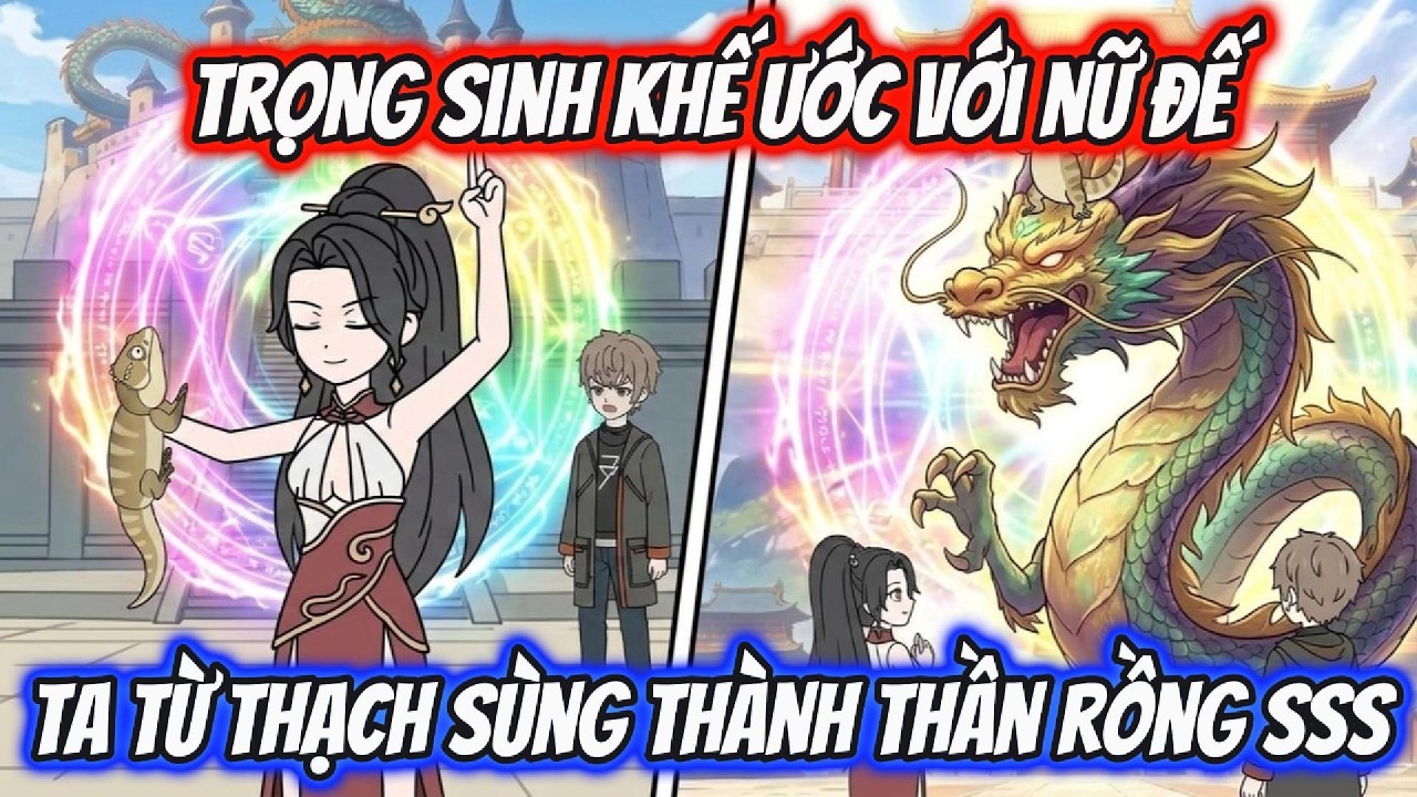 Trọng Sinh Khế Ước Với Nữ Đế Ta Từ Thạch Sùng Thành Rồng Thần SSS | AKK Xuyên Không
