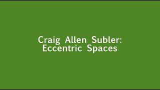 Part 2: Craig Allen Subler: &quot;Eccentric Spaces&quot; at the Huntington Museum of Art