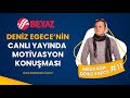 Deniz egecenin canl yaynda motivasyon konumas