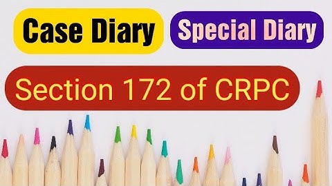 Case Diary | Special Diary | Section 172 of the code of criminal procefure