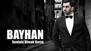 Bayhan Seninle Olmak Varya