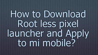 How to download Root less pixel launcher and apply to mi mobile screenshot 2