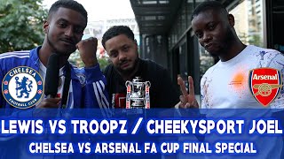TROOPZ VS LEWIS || CHELSEA VS ARSENAL FA CUP FINAL SPECIAL - @CheekySport @TroopzTV @AFTVmedia