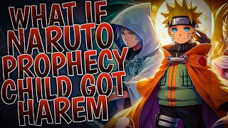 What If Prophecy Child Naruto Got Harem | Part 1