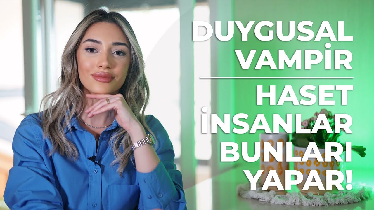 Duygusal Vampir - Haset İnsanlar Bunları Yapar!
