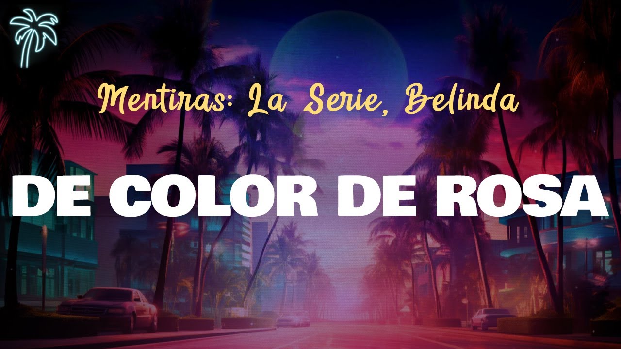 Belinda, Mentiras: La Serie - DE COLOR DE ROSA (Letra Oficial / Official Lyrics) Belinda, Mentiras: La Serie - DE COLOR DE ROSA (Letra Oficial / Official Lyrics)