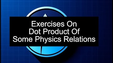Unit-2 Vectors| Exercises on Dot Product of Some Physics Relations  | JEE Mains & EAMCET Aspirants