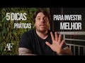 5 Dicas Práticas Para Investir Melhor