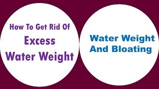 How To Get Rid Of Excess Water Weight And Bloating