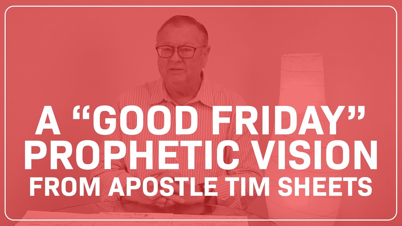 A Good Friday Prophetic Vision From Apostle Tim Sheets Youtube Prophet Words Of Encouragement Good Friday