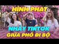 HÌNH PHẠT: Nhảy TIKTOK giữa phố đi bộ | TIKTOK PUBLIC DANCE CHALLENGE