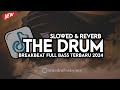 DJ THE DRUM BREAKBEAT FULL BASS (SLOWED REVERB) VIRAL TIKTOK TERBARU 2024