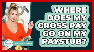 Where Does My Gross Pay Go On My Paystub? - Your Paycheck Planner