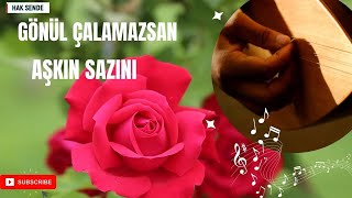 Gönül Çalamazsan Aşkın Sazını