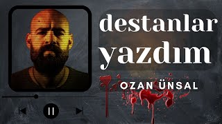 Ozan Ünsal - Destanlar Yazdım ▶️