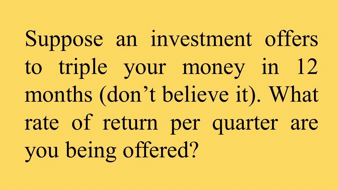 635 Suppose an investment offers to triple your money in 12 months