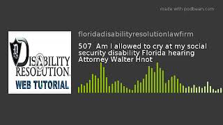 1486: Am I allowed to cry at my social security disability Florida hearing Attorney Walter Hnot