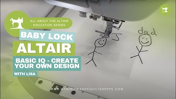 The Baby Lock Altair: Basic IQ - Create Your Own Design