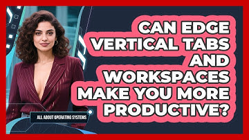 Can Edge Vertical Tabs And Workspaces Make You More Productive? - All About Operating Systems