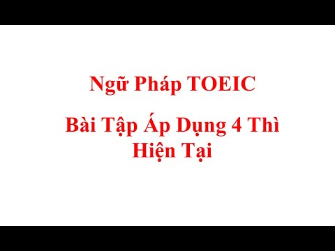 Video Bài Tập Áp Dụng 4 Thì Hiện Tại - Ngữ Pháp TOEIC - YouTube