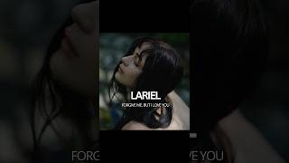 LARIEL - Forgive me, but I love you