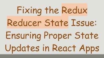 Fixing the Redux Reducer State Issue: Ensuring Proper State Updates in React Apps