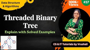 DSA 37 : Threaded Binary Tree | Types, Traversing with Examples | All In One