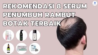 Rekomendasi 8 Serum Penumbuh Rambut Botak Terbaik