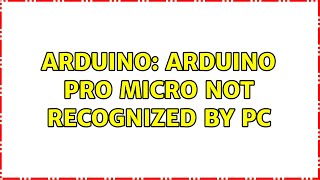 Arduino: Arduino Pro Micro not recognized by PC (2 Solutions!!)