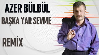 Azer Bülbül - Hele Bana Bak Bir Başka Yar Sevme (Remix)