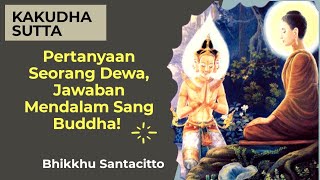 KAKUDHA SUTTA - Dewa Muda Bertanya ke Sang Buddha I Bedah Sutta dari Tipitakapāli, Bhante Santacitto