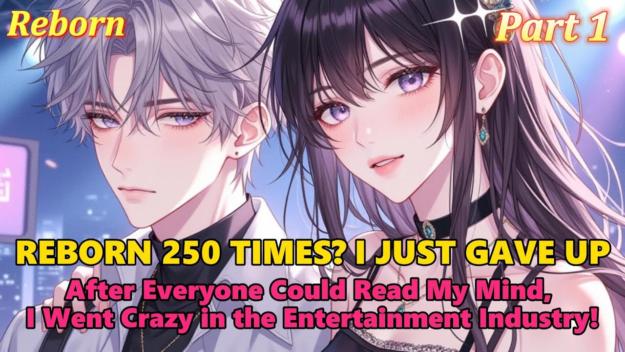 P1：Reborn 250 Times,I Went Crazy in the Entertainment Industry! #reborn  #mindreading