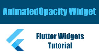 Flutter Widgets Tutorial - AnimatedOpacity Widget شرح