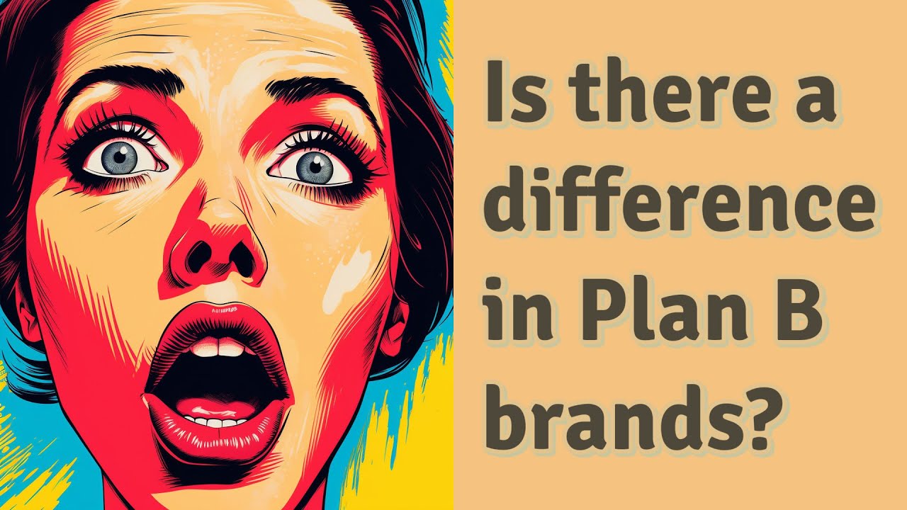 Is there a difference in Plan B brands? YouTube