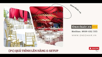 {P1} Quá Trình Lên Hàng & Setup | Dịch Vụ Cho Thuê Bàn Ghế Sự Kiện Tiệc Cưới Đẹp Tại TP Trà Vinh