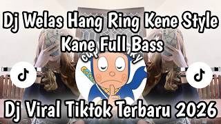 DJ WELAS HANG RING KENE STYLE KANE FULL BASS DJ VIRAL TIKTOK TERBARU 2026 YANG KALIAN CARI CARI❗❗❗