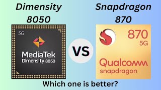 Dimensity 8050 Vs Snapdragon 870  Which One Is Better 