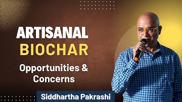 Video No.6 || Tech session 2 || Artisanal biochar - opportunities & concerns || Siddhartha Pakrashi