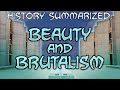 History summarized beauty and brutalism