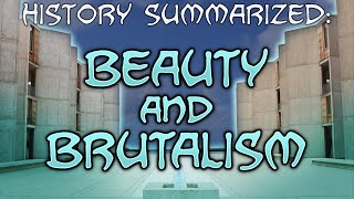 History Summarized: Beauty and Brutalism