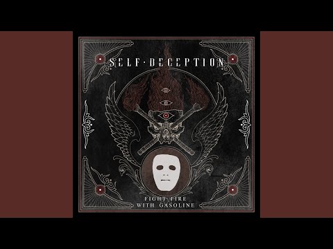 Self Deception - Fight Fire With Gasoline