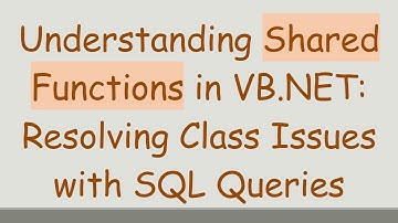 Understanding Shared Functions in VB.NET: Resolving Class Issues with SQL Queries
