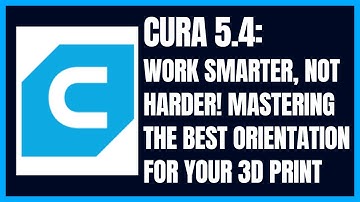 Cura 5.4: Work Smarter, Not Harder! Mastering the best Orientation for your 3D Print