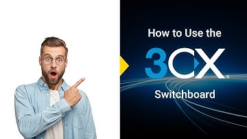 How-to Use The 3CX Switchboard