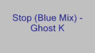 Stop (Blue Mix) - Ghost K - LYRICS IN DESCRIPTION