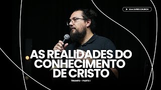 AS REALIDADES DO CONHECIMENTO DE CRISTO - TRIUNFOS: PARTE 1 - Pr. Daniel Cezário | Livres Church