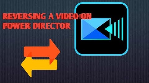 REVERSING VIDEO IN POWER DIRECTOR 2020
