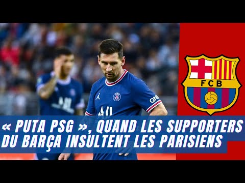 « Puta PSG », quand les supporters du Barça insultent les Parisiens
