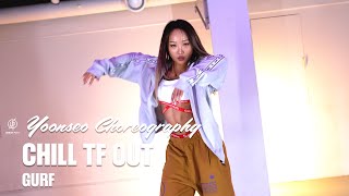 CHILL TF OUT - GURF / YOONSEO Choreography / Urban Play Dane Academy